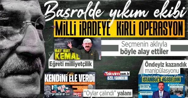CHP’nin milli iradeye çektiği operasyonun deşifresi! Bay Bay Kemal’in ’eğreti’ milliyetçiliği, seçim gecesi yaşananlar, ’oylar çalındı’ yalanı