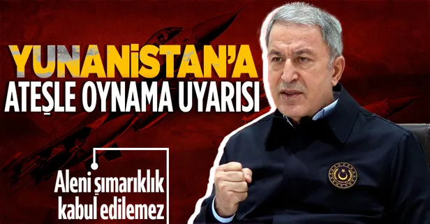 Ateşle oynayan Yunanistan'a uyarısı! Bakan Akar: Bu kadar aleni şımarıklık kabul edilemez