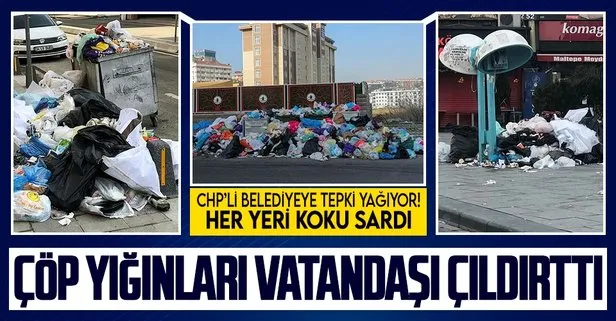 Çöp yığınları vatandaşı çıldırttı! CHP’li Maltepe Belediyesi’ne tepki yağıyor