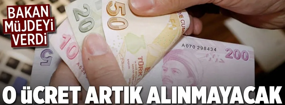 O ücret artık alınmayacak