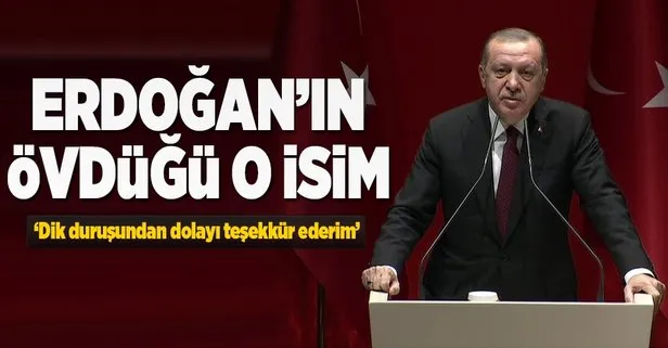 Erdoğan’ın övdüğü isim: Dik duruşundan dolayı teşekkür ederim