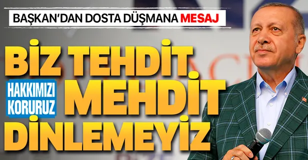 Başkan Erdoğan: Biz tehdit mehdit dinlemeyiz