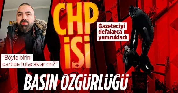 CHP’li yöneticiden gazeteciye yumruklu saldırı: Her fırsatta basın özgürlüğünden bahseden CHP böyle bir kişiyi partilerinde tutacak mı?
