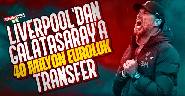 Liverpool'dan Galatasaray'a 40 milyon euroluk transfer!