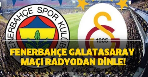 Fenerbahce Galatasaray Maci Radyodan Dinle Fb Gs Derbi Canli Radyo Yayini Var Mi Takvim
