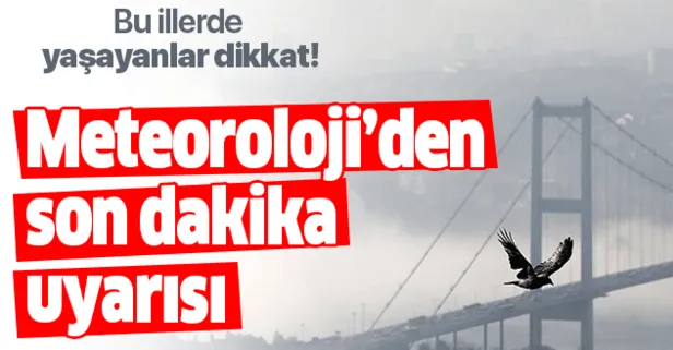 Meteoroloji’den İstanbul ve o illere son dakika sis ve pus uyarısı!