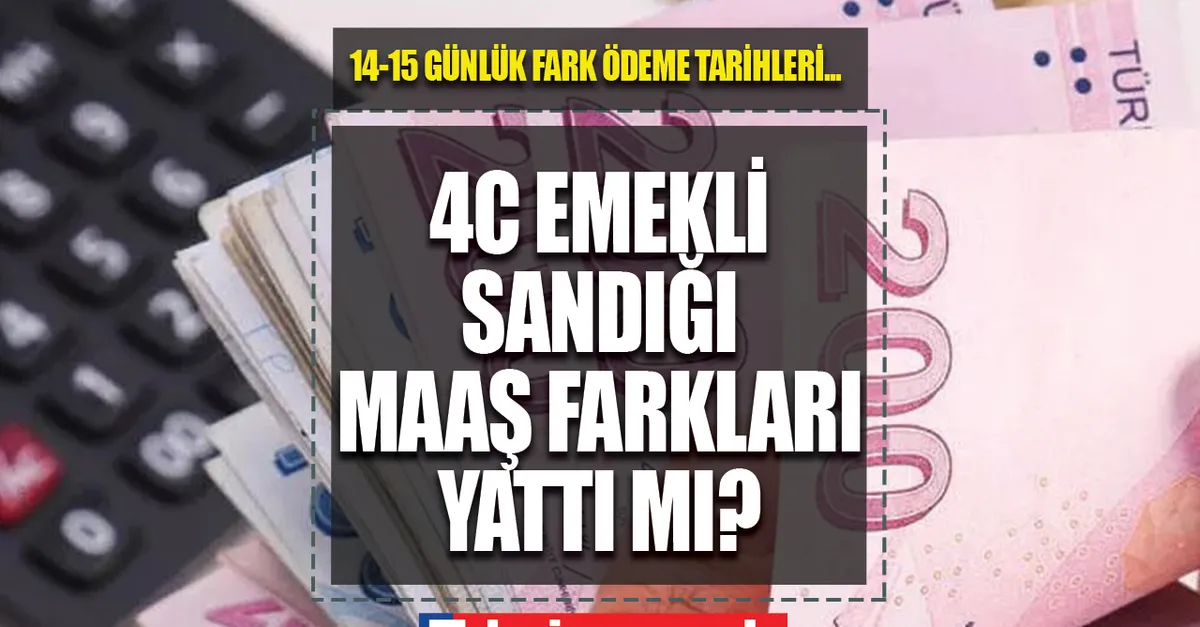 4C Emekli Sandığı maaş farkları bugün yattı mı? 2022 emekli maaş farkları neden yatmadı? 14- 15 günlük maaş farkı ödeme tarihleri...