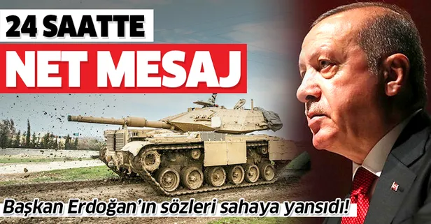 Başkan Erdoğan'ın sözleri sahaya yansıdı! 24 saatte net mesaj
