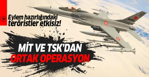 MİT ve TSK'dan ortak operasyon!