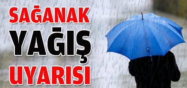 Meteoroloji’den sağanak yağış uyarısı