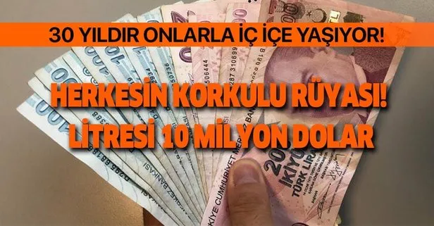 Herkesin korkulu rüyası! Litresi 10 milyon dolar