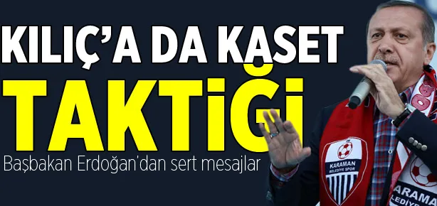 Kılıç’a da kaset taktigi