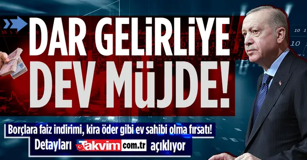 Dar gelirlilere iki müjde! Detaylar belli oldu! Borçlara faiz indirimi, kira öder gibi ev sahibi olma fırsatı!