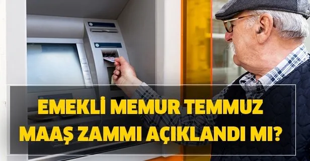 Temmuz zammı ne zaman açıklanacak? Emekli memur 2020 Temmuz zammı açıklandı mı?