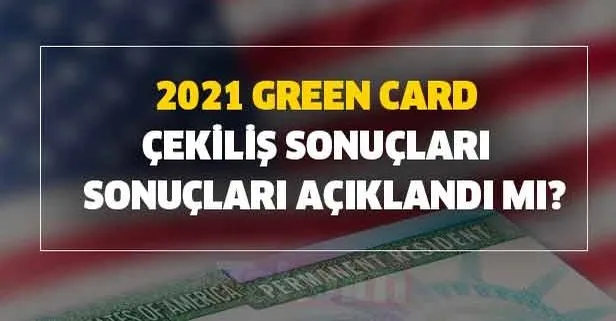6 Haziran Green Card başvuru sonuçları sorgulama! Green Card sonuçları 2020-2021 çekiliş sonuçları açıklandı mı?