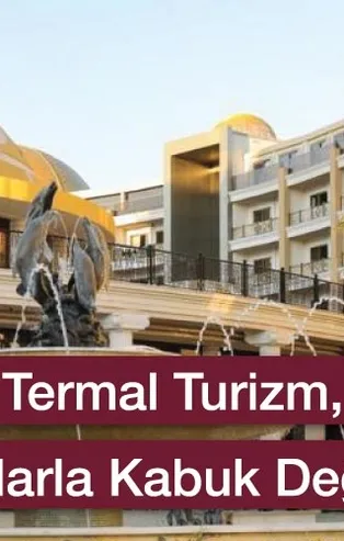 Termal Turizm yatırımlarla kabuk değiştirdi
