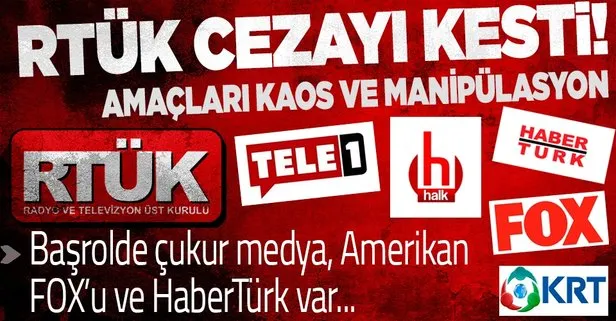 RTÜK, kaos ve manipülasyon peşinde olanlara acımadı! Listede Amerikan FOX’u, KRT, TELE 1, Halk TV ve HaberTürk de var...