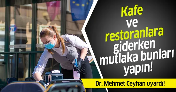 Prof. Dr. Mehmet Ceyhan uyardı! Kafe ve restoranlara giderken bunları yapın!