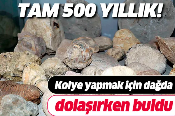 Kolye yapmak için dağda dolaşırken buldu! Tam 500 yıllık!-1