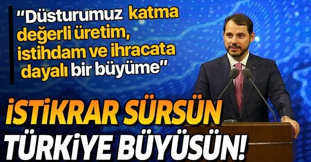 Hazine ve Maliye Bakanı Berat Albayrak: İstikrar sürsün, Türkiye büyüsün!