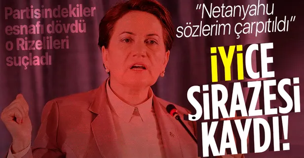 Başkan Erdoğan'ı bebek katili Netanyahu'ya benzeten Meral Akşener çark etti: Söylediğimi çarpıttılar, Rize'deki olaylar iğrençti