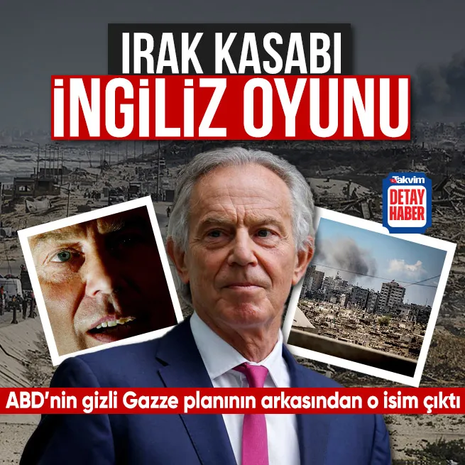 ABD’nin gizli Gazze planının arkasından İngiliz çıktı! Irak kasabı Tony Blair’ı sahaya mı sürüyorlar?