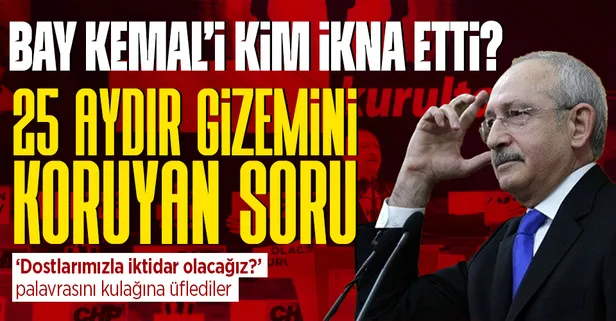 25 aydır gizemini koruyan soru: Bay Kemal'in kulağına kimler 'Dostlarımızla iktidar olacağız' palavrasını üfledi