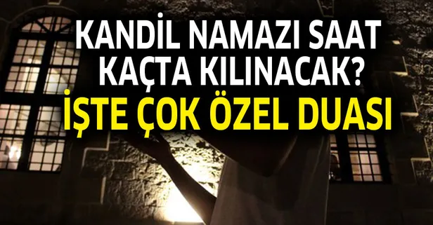 Kandil namazı saat kaçta kılınır ve çok özel duası!