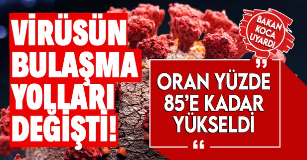 Sağlık Bakanı Fahrettin Koca uyardı: Virüsün bulaşma yolları değişmeye başladı