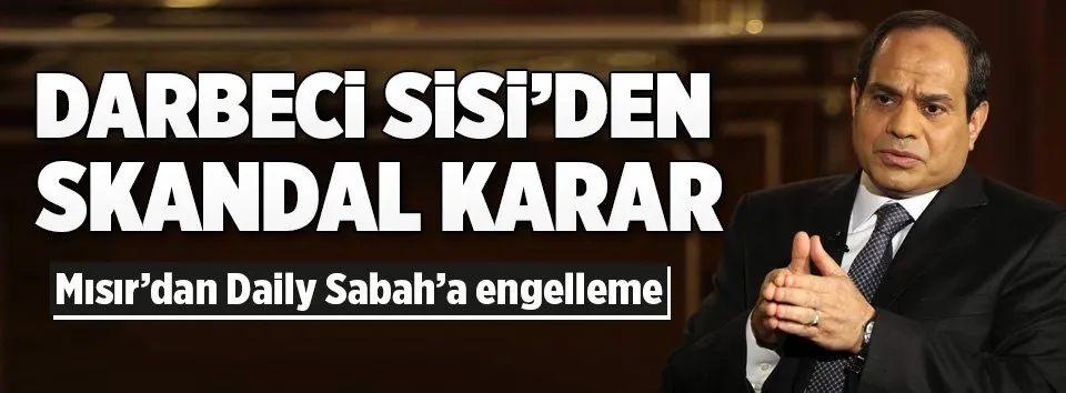 Mısır'dan skandal Daily Sabah kararı