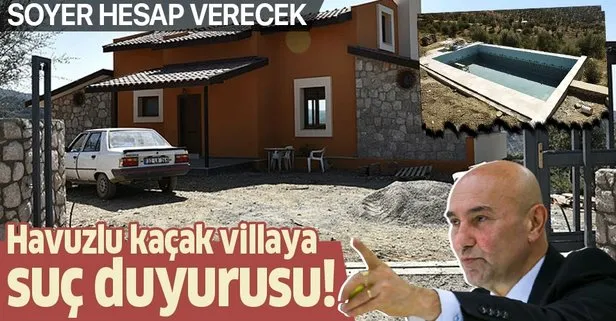 CHP’li Tunç Soyer’in havuzlu kaçak villasına suç duyurusu