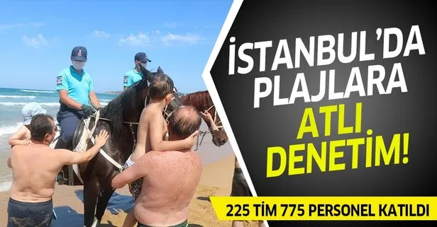 İstanbul’da plajlara koronavirüs denetimi! 225 tim 775 personelle sosyal mesafe denetlemesi yapıldı