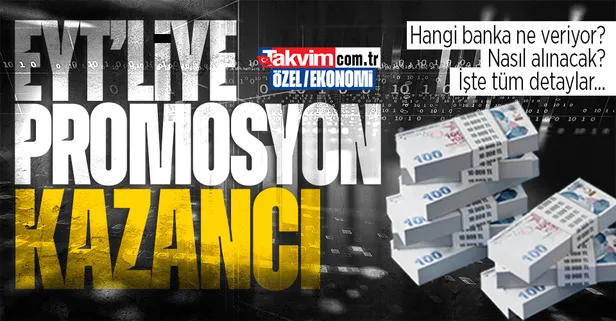 EYT'liye promosyon kazancı: Bankaların kampanyaları sürüyor! Peki nasıl alınacak?