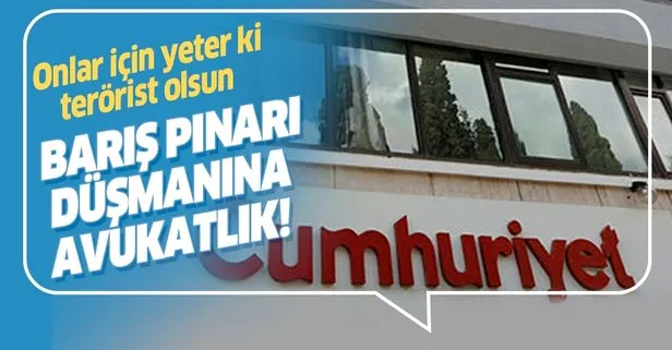 Cumhuriyet gazetesi teröre desteğe devam ediyor! Barış Pınarı düşmanı için avukatlığa soyundular!