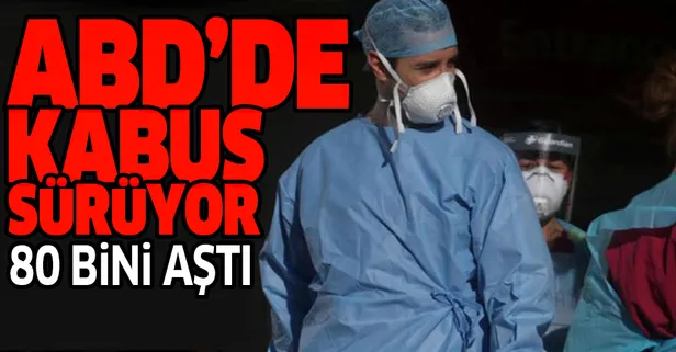 Son dakika: ABD'de koronavirüs kabusu sürüyor! 80 bini aştı