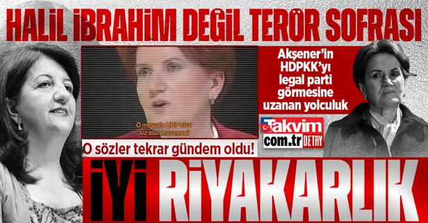 DEŞİFRE: Meral Akşener'den 'İYİ' riyakarlık! "HDP, PKK'nın siyasi kolu" sözlerinden 'HDP'yi legal bir parti görmesine' uzanan yolculuk