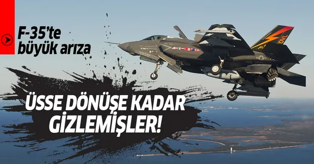 F-35'te büyük arıza! Üsse dönene kadar gizlemişler!