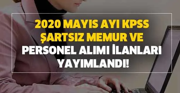Kamuya ve özele 2020 Mayıs ayı KPSS şartsız memur ve personel alımı ilanları! Düşük puan KPSS'li memur alım ilanları...