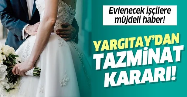 Evlenecek işçilere Yargıtay’dan müjdeli haber!