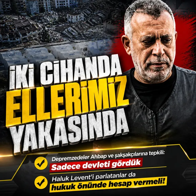 Depremzedeler konuştu: Ahbap propagandası yapan, Haluk Leventi yücelten ve devleti karalayan isimler yargılanmalı