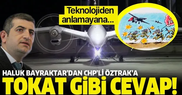 Haluk Bayraktar’dan CHP’li Öztrak’ın skandal ’Akıncı İHA’ tweetine tokat gibi cevap