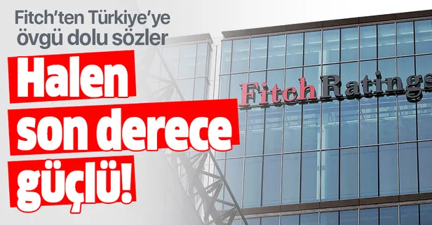 Fitch'ten Türkiye'ye övgü: "Hala son derece güçlü!"