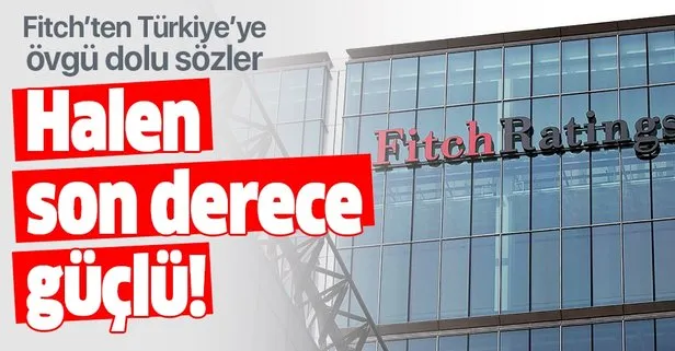 Fitch’ten Türkiye’ye övgü: Hala son derece güçlü!