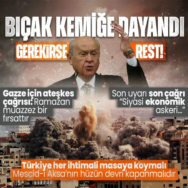 MHP lideri Bahçeliden Gazze mesajı: Bıçak kemiğe dayandı