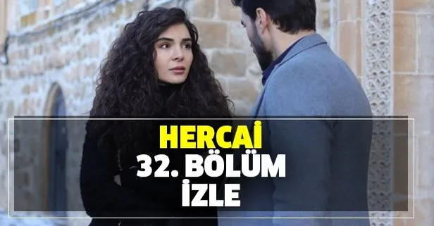 Hercai 32. bölüm izle! ATV Hercai son bölüm tek parça izle