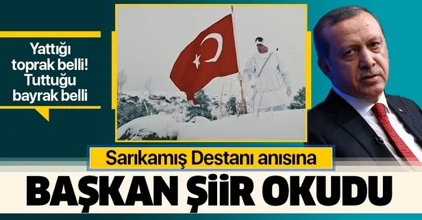 Başkan Erdoğan, Sarıkamış Destanı anısına şiir okudu: Bir bayrak rüzgar bekliyor