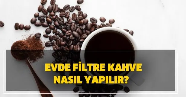 Filtre kahve nasıl yapılır? Evde filtre kahve demleme yöntemleri Takvim
