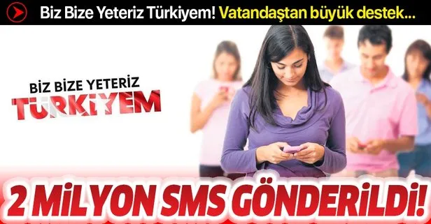 ‘Biz Bize Yeteriz Türkiyem’ kampanyasına vatandaştan büyük destek! 2 milyondan fazla SMS gönderildi...
