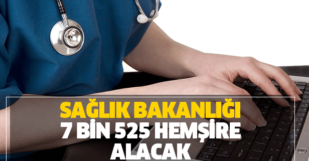 Sağlık Bakanlığı tarafından 7 bin 525 hemşire alınacak!