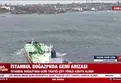 İstanbul Boğazı'nda gemi arızası!